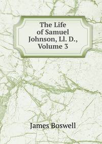 The Life of Samuel Johnson, Ll. D., Volume 3