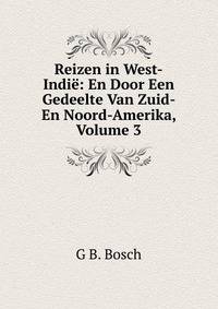 Reizen in West-Indie: En Door Een Gedeelte Van Zuid- En Noord-Amerika, Volume 3