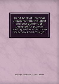 Hand-book of universal literature, from the latest and best authorities: designed for popular reading and as a text-book for schools and colleges