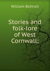 Stories and folk-lore of West Cornwall;