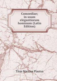 Comoediae; in usum elegantiorum hominum (Latin Edition)