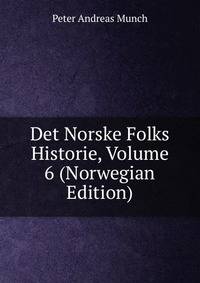 Det Norske Folks Historie, Volume 6 (Norwegian Edition)