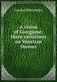 A vision of Giorgione; three variations on Venetian themes