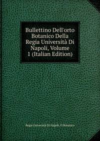 Bullettino Dell'orto Botanico Della Regia Universit? Di Napoli, Volume 1 (Italian Edition)