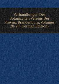 Verhandlungen Des Botanischen Vereins Der Provinz Brandenburg, Volumes 28-29 (German Edition)