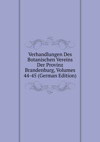 Verhandlungen Des Botanischen Vereins Der Provinz Brandenburg, Volumes 44-45 (German Edition)