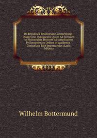 De Republica Rhodiorum Commentatio: Dissertatio Inauguralis Quam Ad Summos in Philosophia Honores Ab Amplissimo Philosophorum Ordine in Academia . Consociata Rite Impetrandos (Latin Edition)