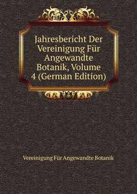 Jahresbericht Der Vereinigung Fur Angewandte Botanik, Volume 4 (German Edition)