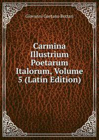 Carmina Illustrium Poetarum Italorum, Volume 5 (Latin Edition)
