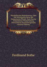 Physikalisches Repetitorium, Oder Die Wichtigsten Satze Der Elementaren Physik: Zum Zwecke Erleichterter Wiederholung Ubersichtlich Zusammengestellt (German Edition)