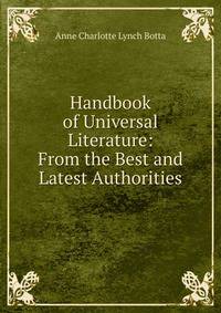 Handbook of Universal Literature: From the Best and Latest Authorities