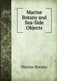 Marine Botany and Sea-Side Objects