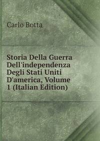 Storia Della Guerra Dell'independenza Degli Stati Uniti D'america, Volume 1 (Italian Edition)