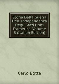 Storia Della Guerra Dell' Independenza Degli Stati Uniti D'america, Volume 3 (Italian Edition)