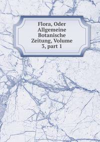 Flora, Oder Allgemeine Botanische Zeitung, Volume 3, part 1