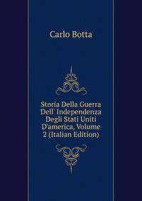 Storia Della Guerra Dell' Independenza Degli Stati Uniti D'america, Volume 2 (Italian Edition)