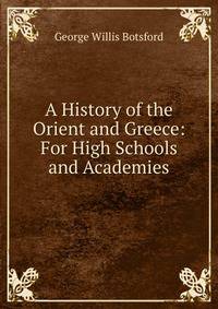 A History of the Orient and Greece: For High Schools and Academies