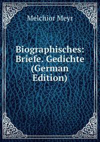 Biographisches: Briefe. Gedichte (German Edition)
