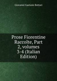 Prose Fiorentine Raccolte, Part 2, volumes 3-4 (Italian Edition)