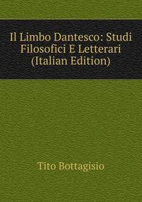 Il Limbo Dantesco: Studi Filosofici E Letterari (Italian Edition)