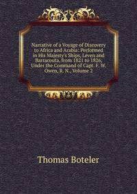 Narrative of a Voyage of Discovery to Africa and Arabia: Performed in His Majesty's Ships, Leven and Barracouta, from 1821 to 1826, Under the Command of Capt. F. W. Owen, R. N., Volume 2