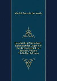 Botanisches Zentralblatt: Referierendes Organ Fur Das Gesamtgebiet Der Botanik, Volume 53 (Italian Edition)