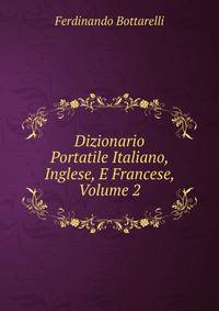 Dizionario Portatile Italiano, Inglese, E Francese, Volume 2