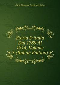 Storia D'italia Dal 1789 Al 1814, Volume 5 (Italian Edition)
