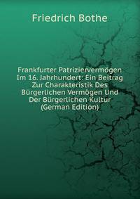 Frankfurter Patriziervermogen Im 16. Jahrhundert: Ein Beitrag Zur Charakteristik Des Burgerlichen Vermogen Und Der Burgerlichen Kultur (German Edition)