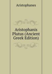 Aristophanis Plutus (Ancient Greek Edition)
