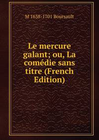 Le mercure galant; ou, La comedie sans titre (French Edition)