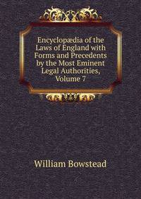 Encyclop?dia of the Laws of England with Forms and Precedents by the Most Eminent Legal Authorities, Volume 7