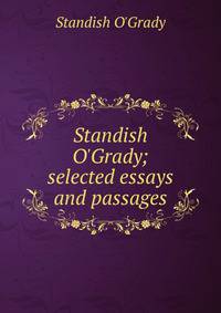 Standish O'Grady; selected essays and passages