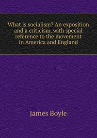 What is socialism? An exposition and a criticism, with special reference to the movement in America and England