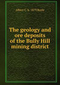 The geology and ore deposits of the Bully Hill mining district