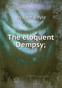 The eloquent Dempsy;