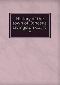 History of the town of Conesus, Livingston Co., N.Y.