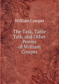 The Task, Table Talk, and Other Poems of William Cowper