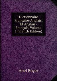 Dictionnaire Fran?aise-Anglais, Et Anglais-Fran?ais, Volume 1 (French Edition)