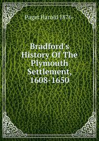 Bradford's History Of The Plymouth Settlement, 1608-1650