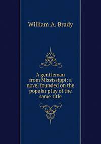 A gentleman from Mississippi: a novel founded on the popular play of the same title