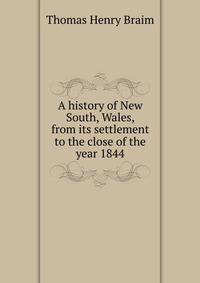 A history of New South, Wales, from its settlement to the close of the year 1844
