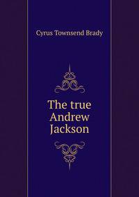 The true Andrew Jackson