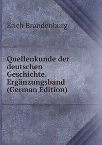 Quellenkunde der deutschen Geschichte. Erganzungsband (German Edition)