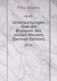 Untersuchungen uber die Bryozoen des sussen Wassers (German Edition)