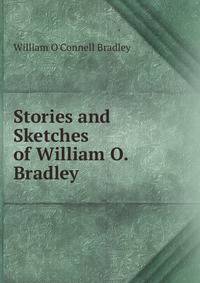 Stories and Sketches of William O. Bradley