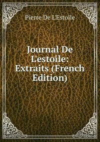Journal De L'estoile: Extraits (French Edition)