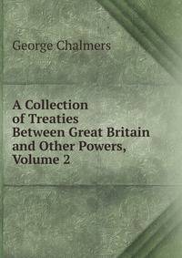 A Collection of Treaties Between Great Britain and Other Powers, Volume 2