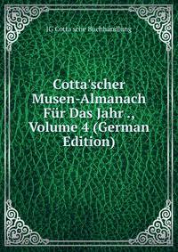 Cotta'scher Musen-Almanach F?r Das Jahr ., Volume 4 (German Edition)