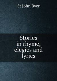 Stories in rhyme, elegies and lyrics